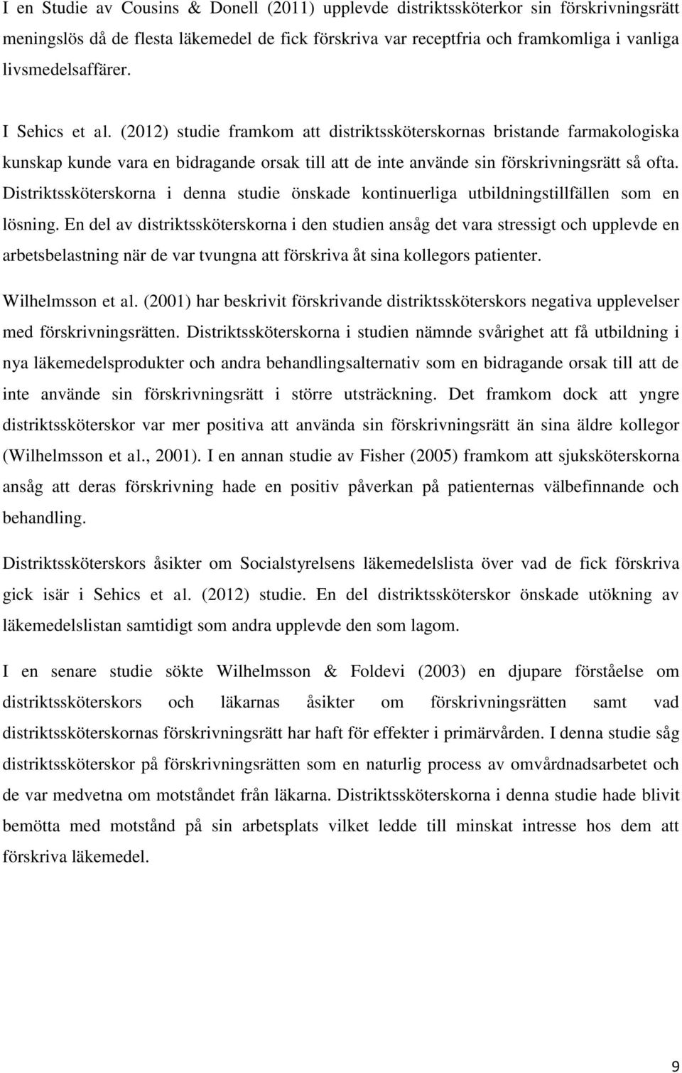 Distriktssköterskorna i denna studie önskade kontinuerliga utbildningstillfällen som en lösning.