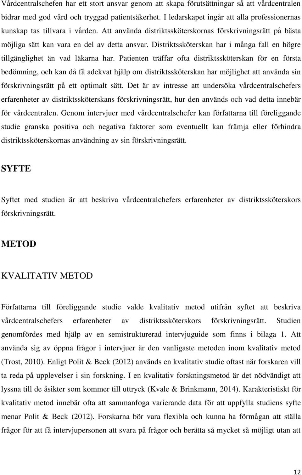 Distriktssköterskan har i många fall en högre tillgänglighet än vad läkarna har.