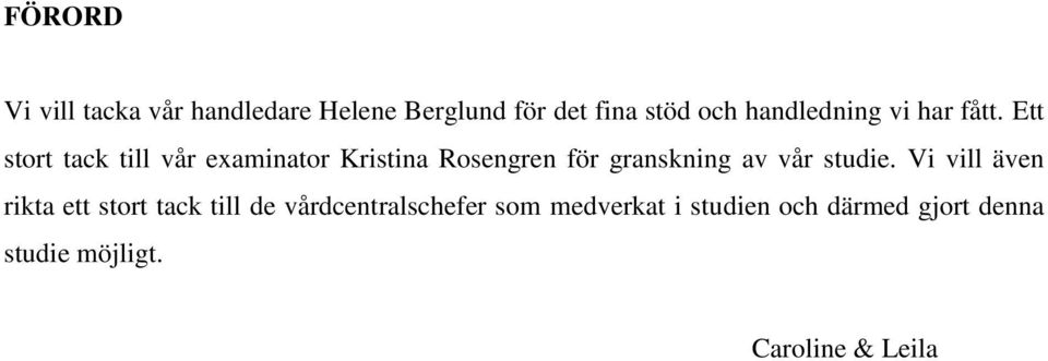 Ett stort tack till vår examinator Kristina Rosengren för granskning av vår