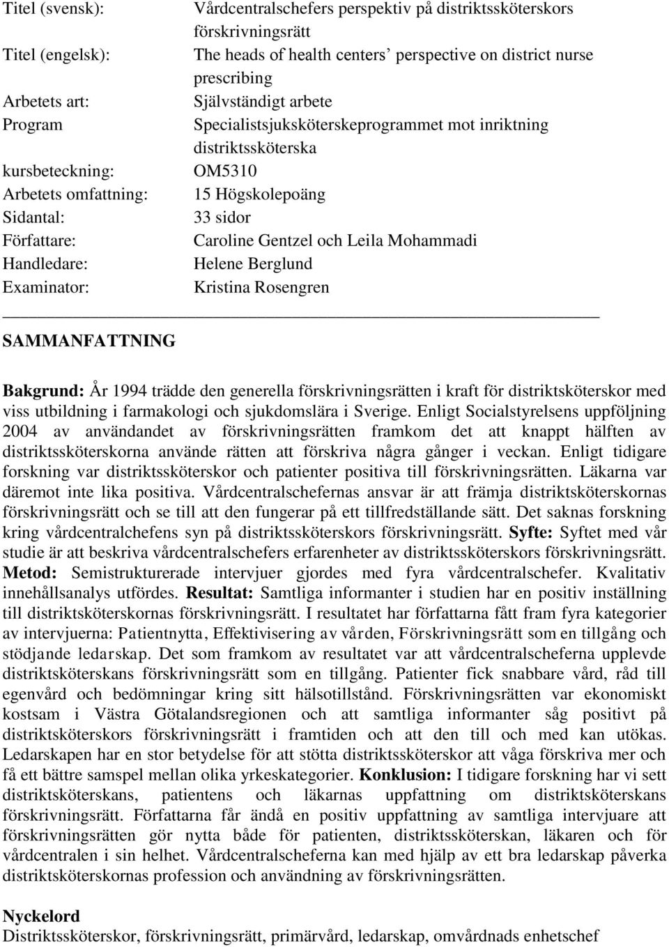 Gentzel och Leila Mohammadi Handledare: Helene Berglund Examinator: Kristina Rosengren SAMMANFATTNING Bakgrund: År 1994 trädde den generella förskrivningsrätten i kraft för distriktsköterskor med