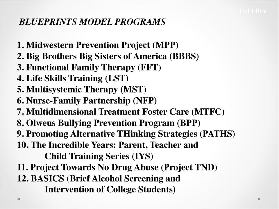 Multidimensional Treatment Foster Care (MTFC) 8. Olweus Bullying Prevention Program (BPP) 9. Promoting Alternative THinking Strategies (PATHS) 10.