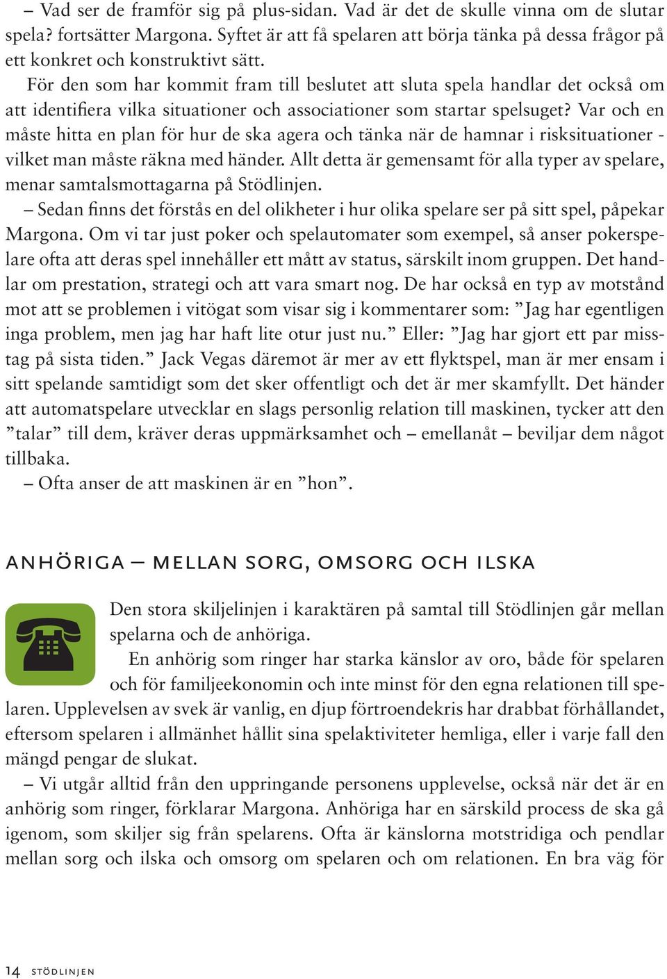 Var och en måste hitta en plan för hur de ska agera och tänka när de hamnar i risksituationer - vilket man måste räkna med händer.