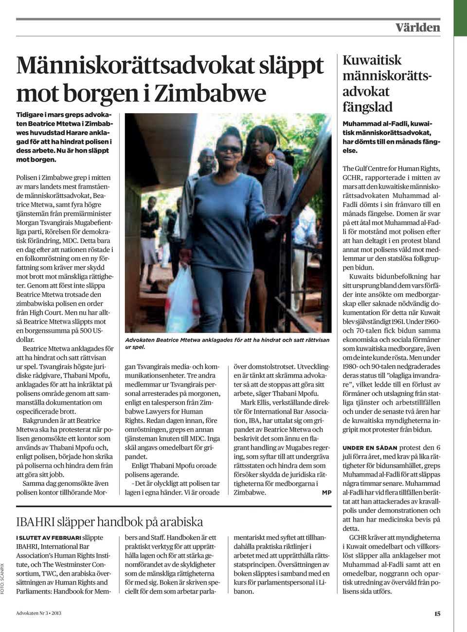 Polisen i Zimbabwe grep i mitten av mars landets mest framstående människorättsadvokat, Beatrice Mtetwa, samt fyra högre tjänstemän från premiärminister Morgan Tsvangirais Mugabefientliga parti,