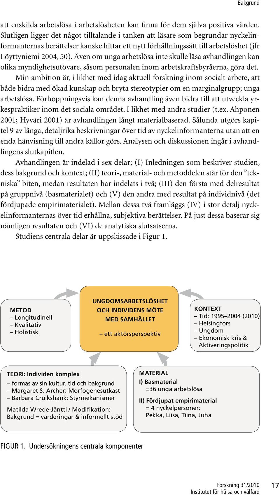 Även om unga arbetslösa inte skulle läsa avhandlingen kan olika myndighetsutövare, såsom personalen inom arbetskraftsbyråerna, göra det.