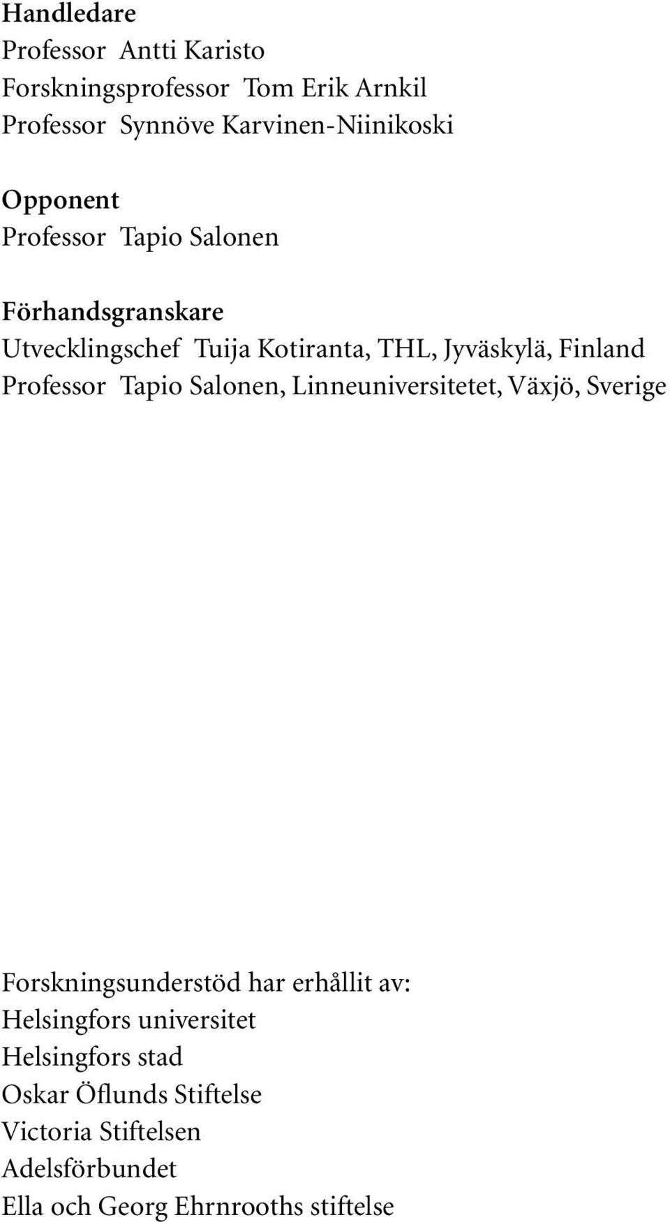 Professor Tapio Salonen, Linneuniversitetet, Växjö, Sverige Forskningsunderstöd har erhållit av: Helsingfors
