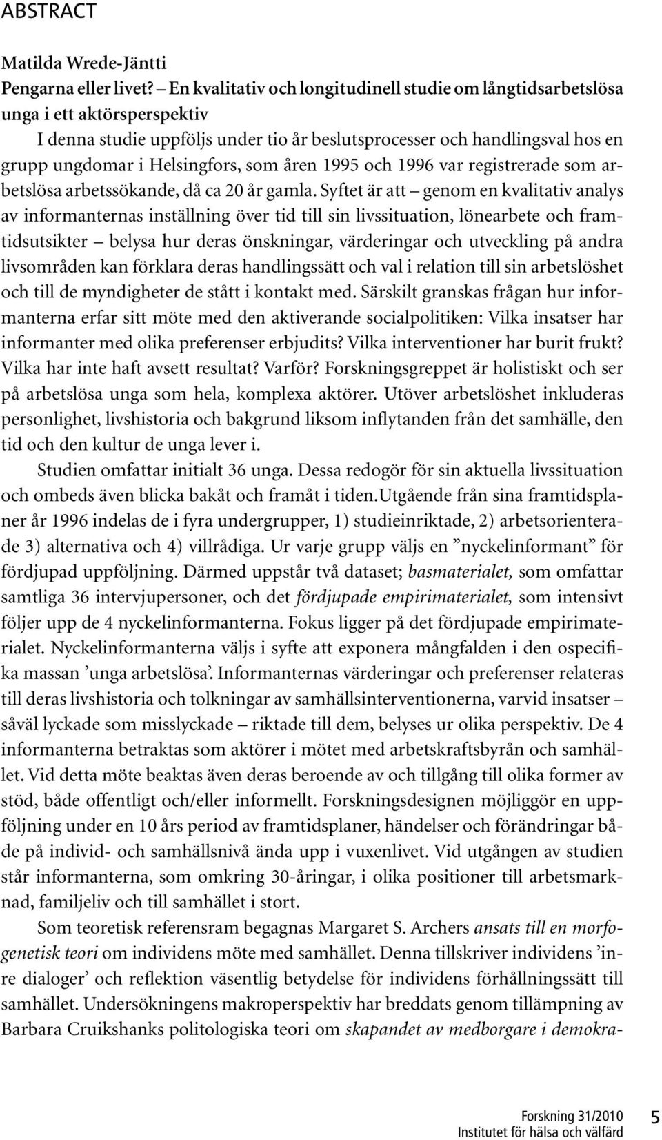 som åren 1995 och 1996 var registrerade som arbetslösa arbetssökande, då ca 20 år gamla.