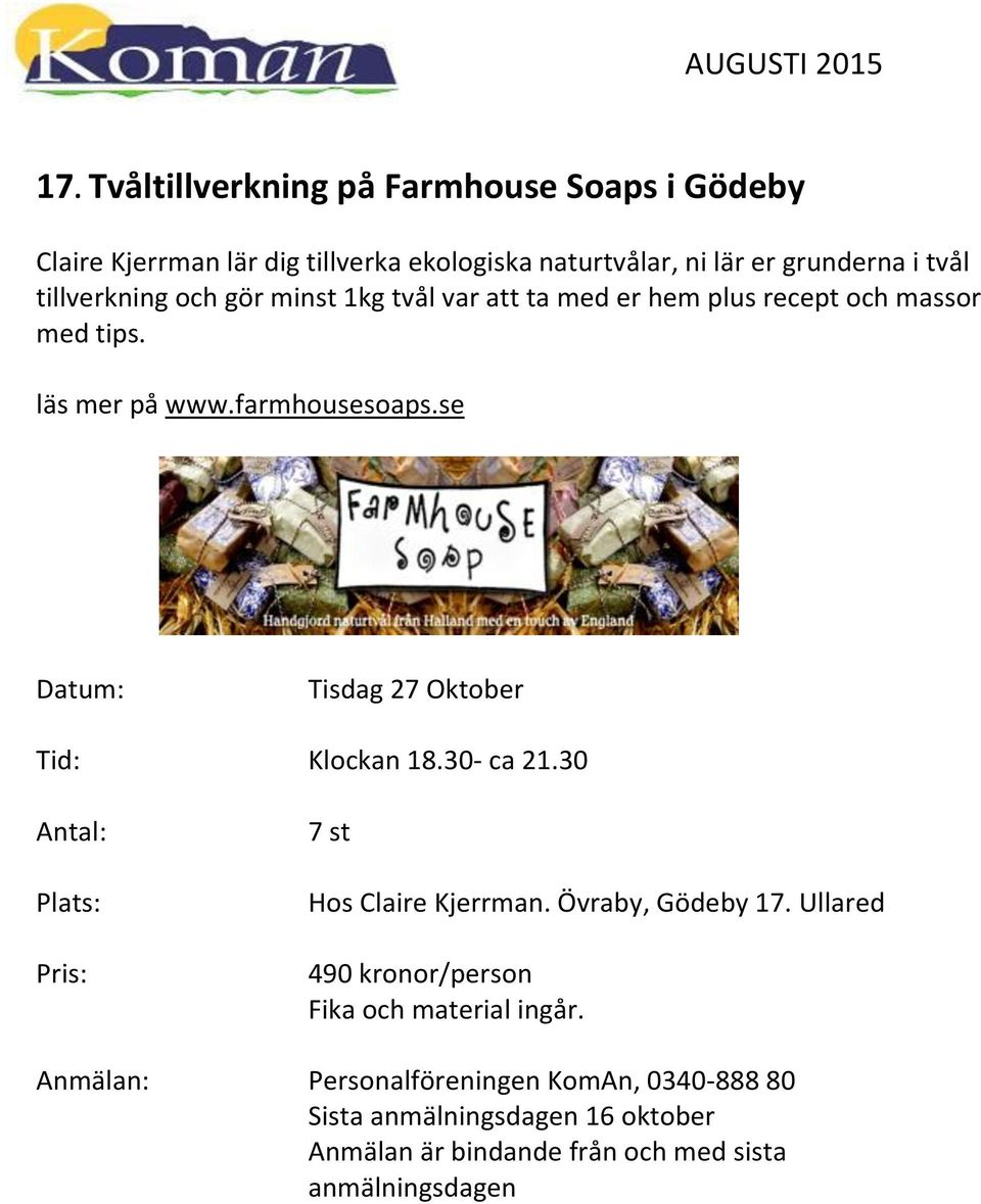 läs mer på www.farmhousesoaps.se Tisdag 27 Oktober Tid: Klockan 18.30- ca 21.