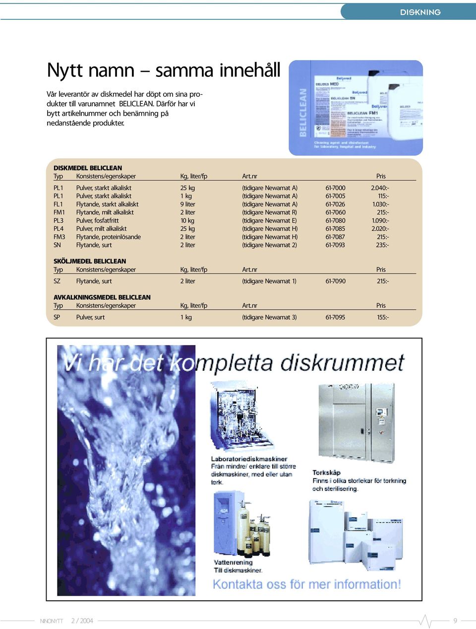 040:- PL1 Pulver, starkt alkaliskt 1 kg (tidigare Newamat A) 61-7005 115:- FL1 Flytande, starkt alkaliskt 9 liter (tidigare Newamat A) 61-7026 1.