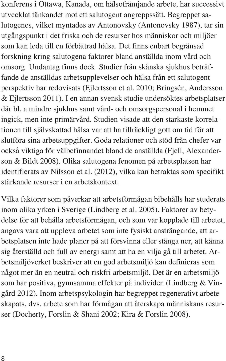 Det fis ebart begräsad forskig krig salutogea faktorer blad aställda iom vård och omsorg. Udatag fis dock.