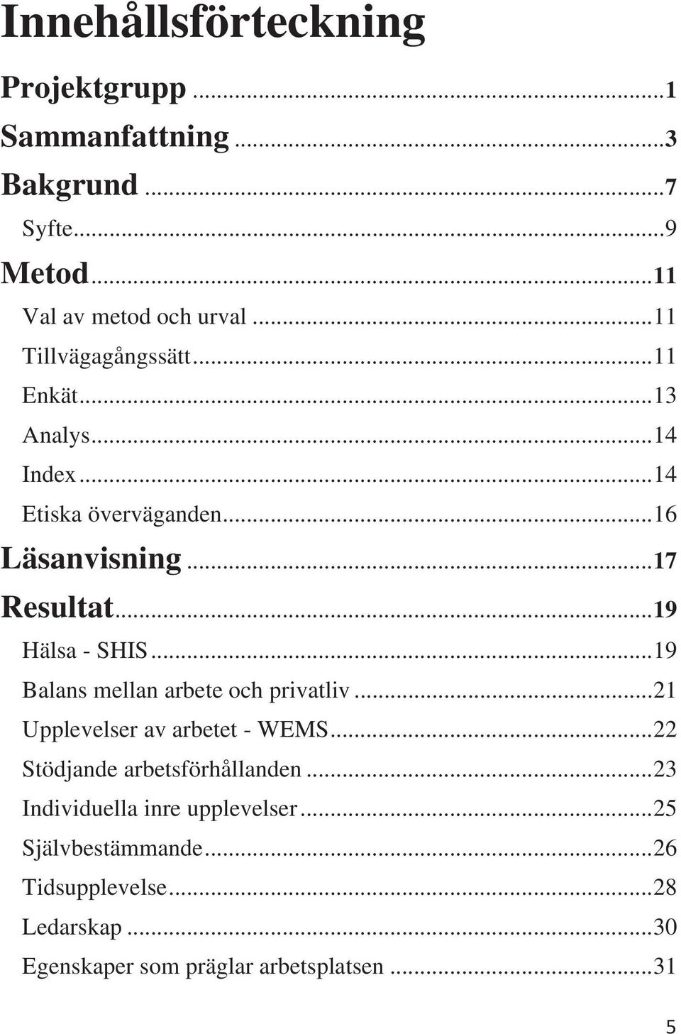 .. 19 Hälsa - SHIS... 19 Balas mella arbete och privatliv... 21 Upplevelser av arbetet - WEMS.