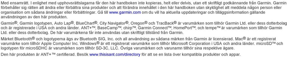 eller förbättringar. Gå till www.garmin.com om du vill ha aktuella uppdateringar och tilläggsinformation gällande användningen av den här produkten.