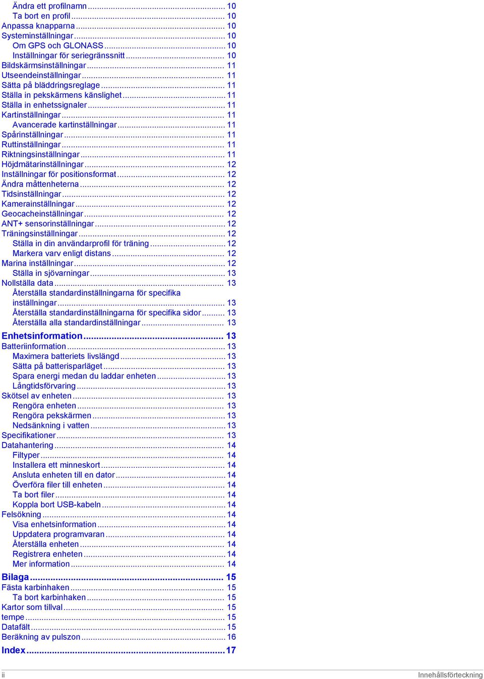 .. 11 Spårinställningar... 11 Ruttinställningar... 11 Riktningsinställningar... 11 Höjdmätarinställningar... 12 Inställningar för positionsformat... 12 Ändra måttenheterna... 12 Tidsinställningar.