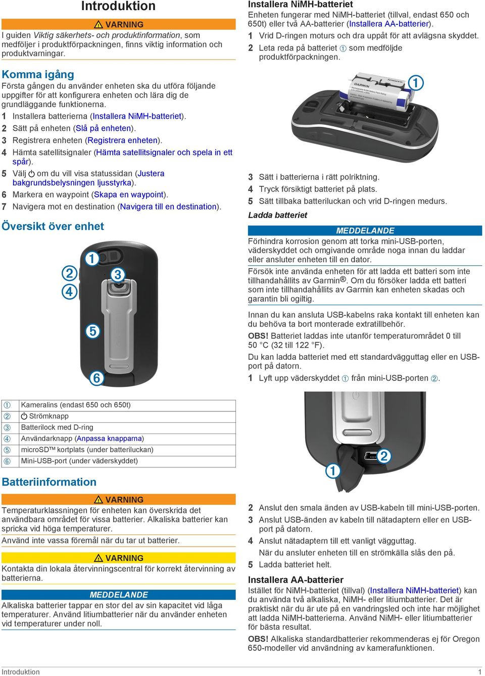 1 Installera batterierna (Installera NiMH-batteriet). 2 Sätt på enheten (Slå på enheten). 3 Registrera enheten (Registrera enheten).