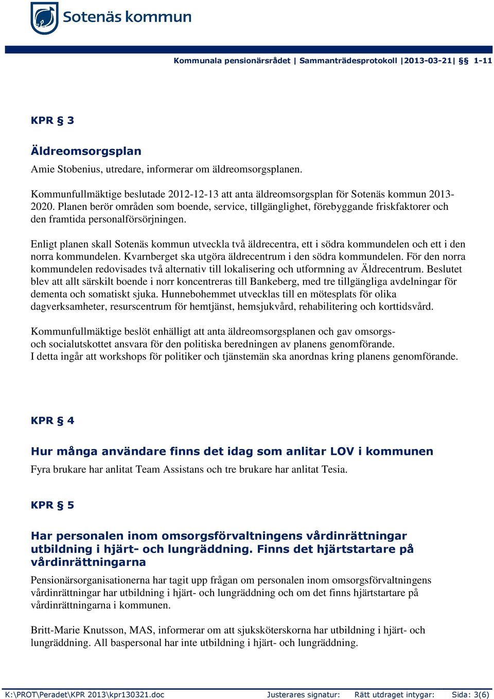 Enligt planen skall Sotenäs kommun utveckla två äldrecentra, ett i södra kommundelen och ett i den norra kommundelen. Kvarnberget ska utgöra äldrecentrum i den södra kommundelen.