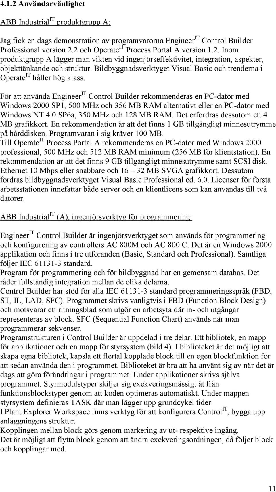 Bildbyggnadsverktyget Visual Basic och trenderna i Operate IT håller hög klass.