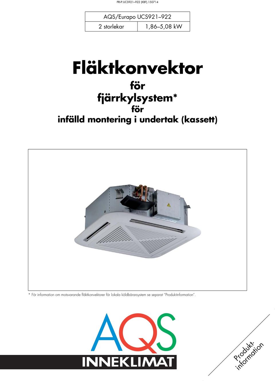 * För information om motsvarande fläktkonvektorer för lokala