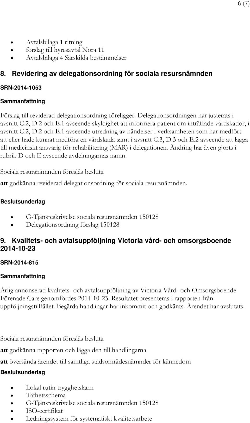 1 avseende skyldighet att informera patient om inträffade vårdskador, i avsnitt C.2, D.2 och E.