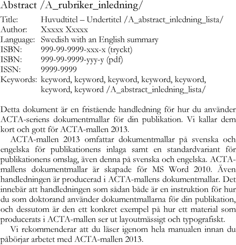 använder ACTA-seriens dokumentmallar för din publikation. Vi kallar dem kort och gott för ACTA-mallen 2013.