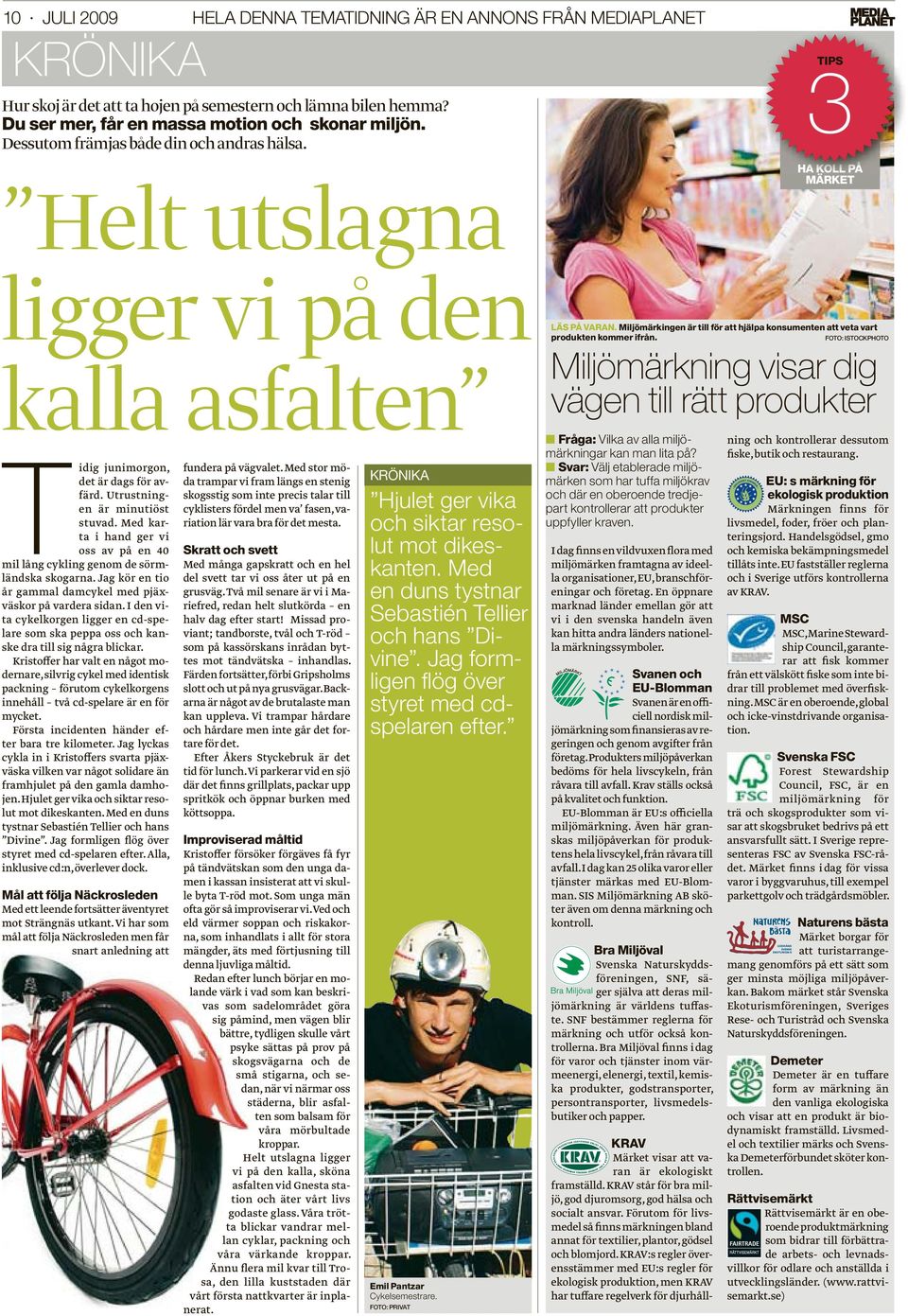 Med karta i hand ger vi oss av på en 40 mil lång cykling genom de sörmländska skogarna. Jag kör en tio år gammal damcykel med pjäxväskor på vardera sidan.