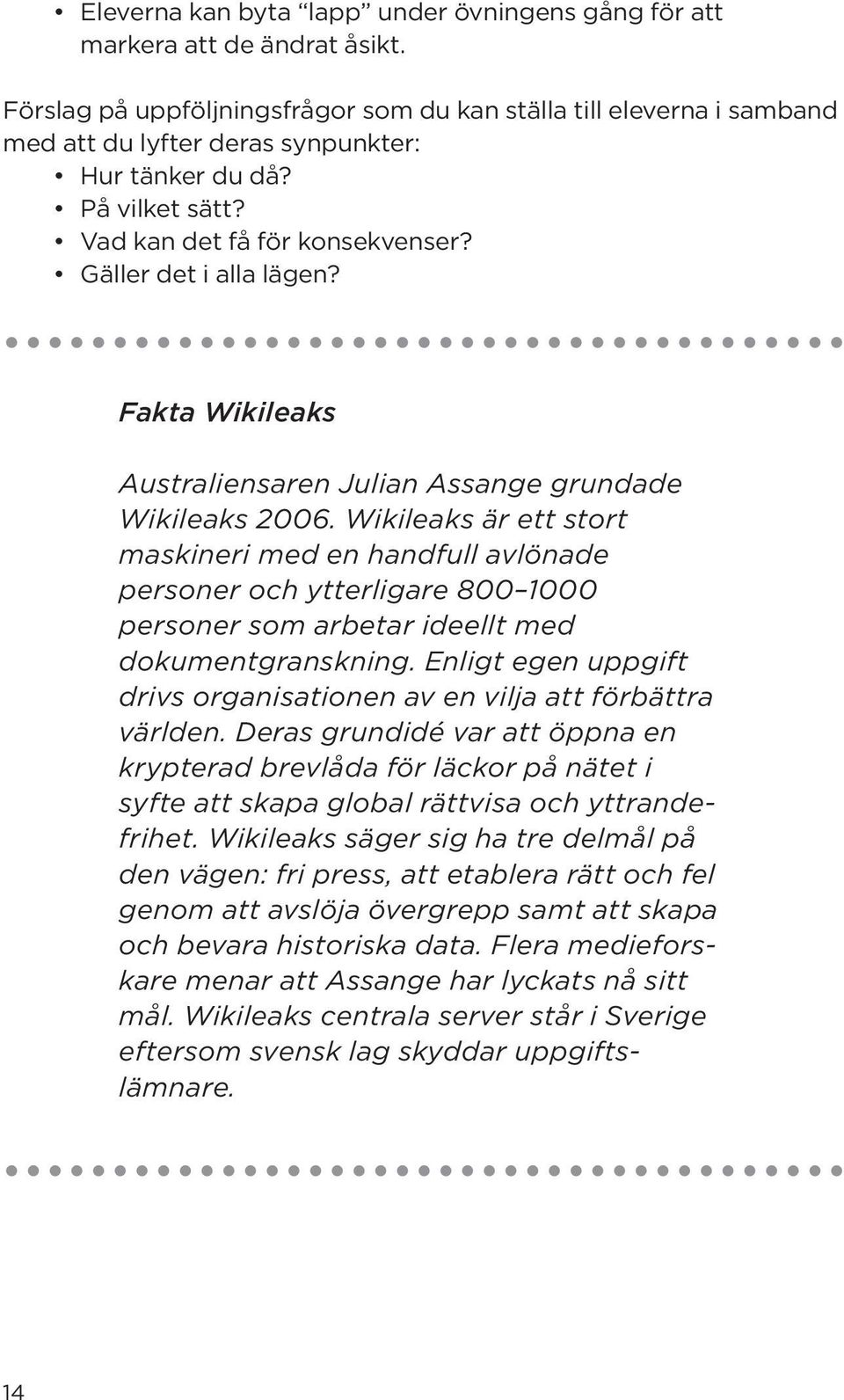 Fakta Wikileaks Australiensaren Julian Assange grundade Wikileaks 2006.