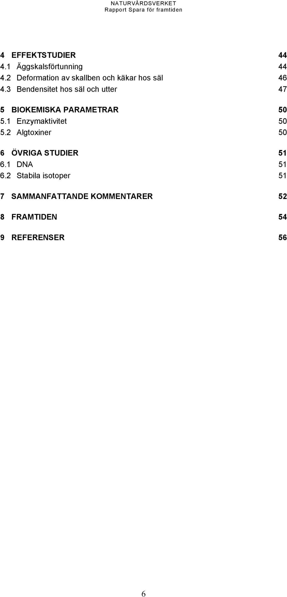 3 Bendensitet hos säl och utter 47 5 BIOKEMISKA PARAMETRAR 50 5.