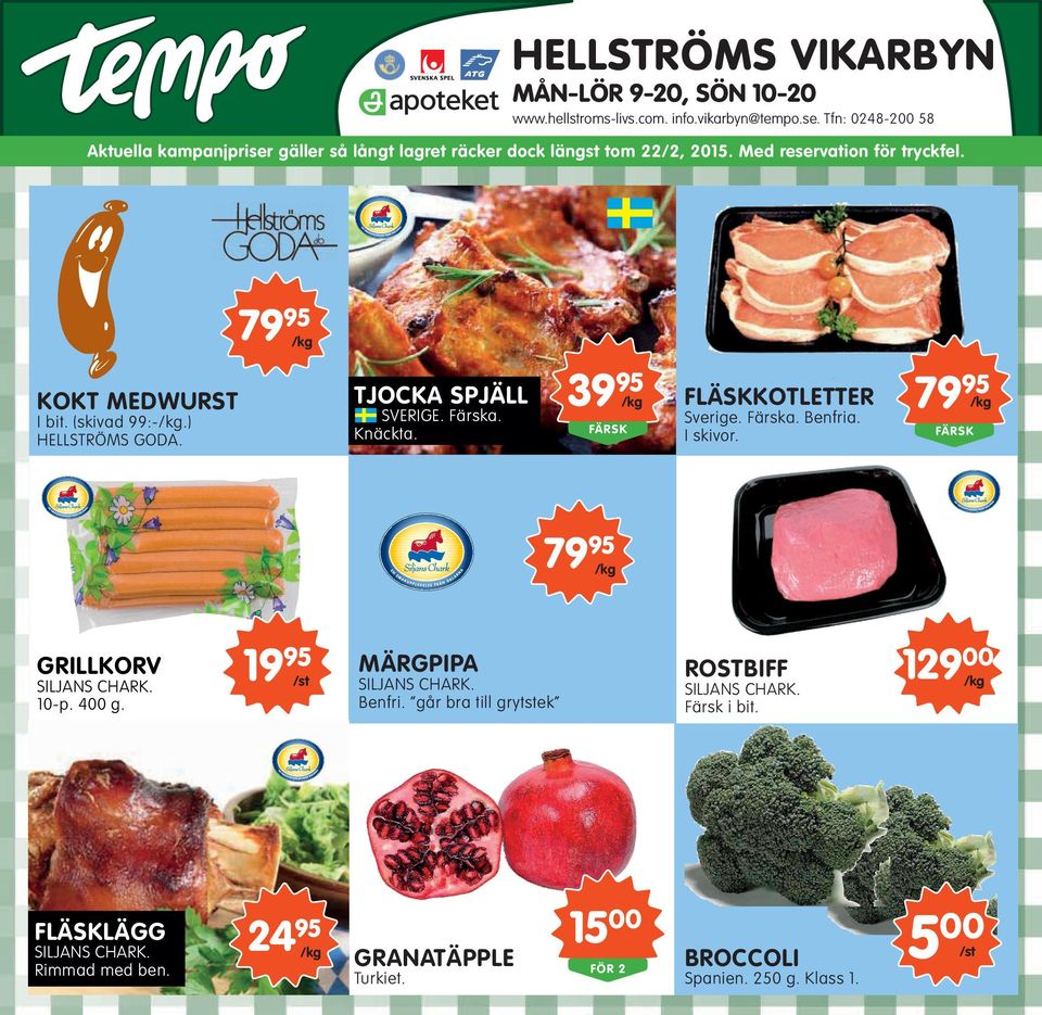 ) HELLSTRÖMS GODA. TJOCKA SPJÄLL SVERIGE. Färska. Knäckta. 39 95 /kg FÄRSK FLÄSKKOTLETTER Sverige. Färska. Benfria. I skivor. 79 95 /kg FÄRSK 79 95 /kg GRILLKORV SILJANS CHARK.