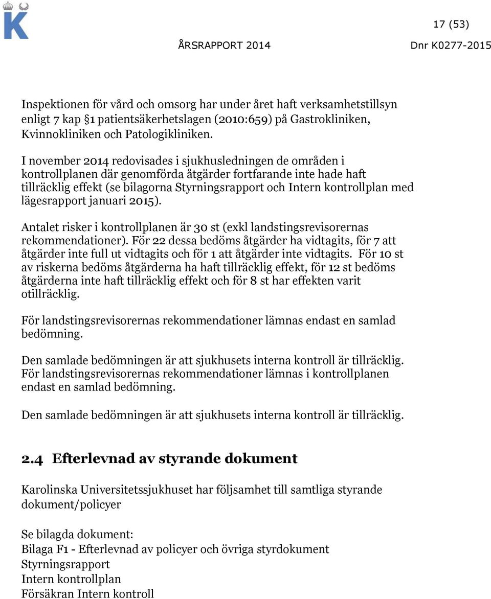 med lägesrapport januari 2015). Antalet risker i kontrollplanen är 30 st (exkl landstingsrevisorernas rekommendationer).