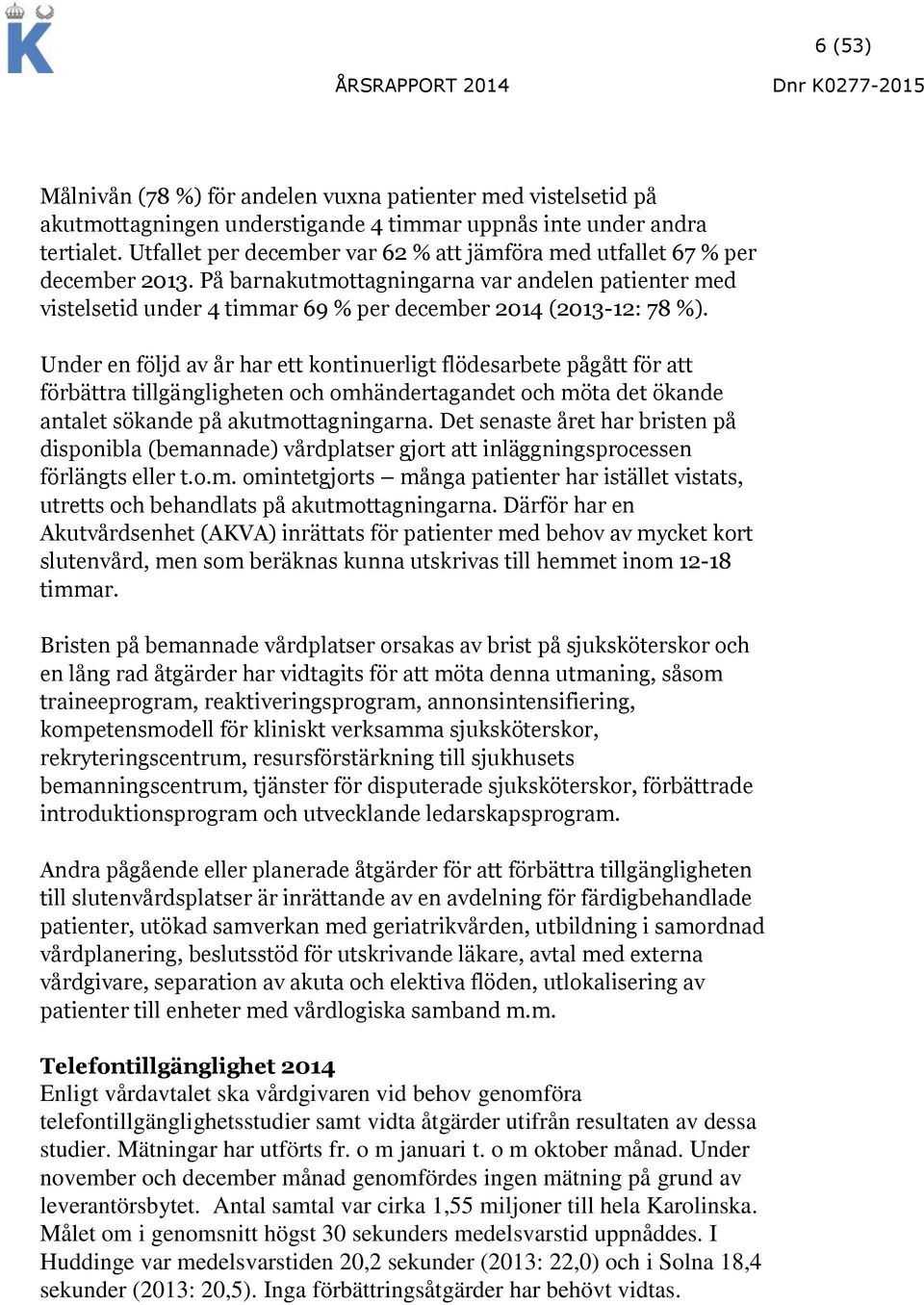 Under en följd av år har ett kontinuerligt flödesarbete pågått för att förbättra tillgängligheten och omhändertagandet och möta det ökande antalet sökande på akutmottagningarna.