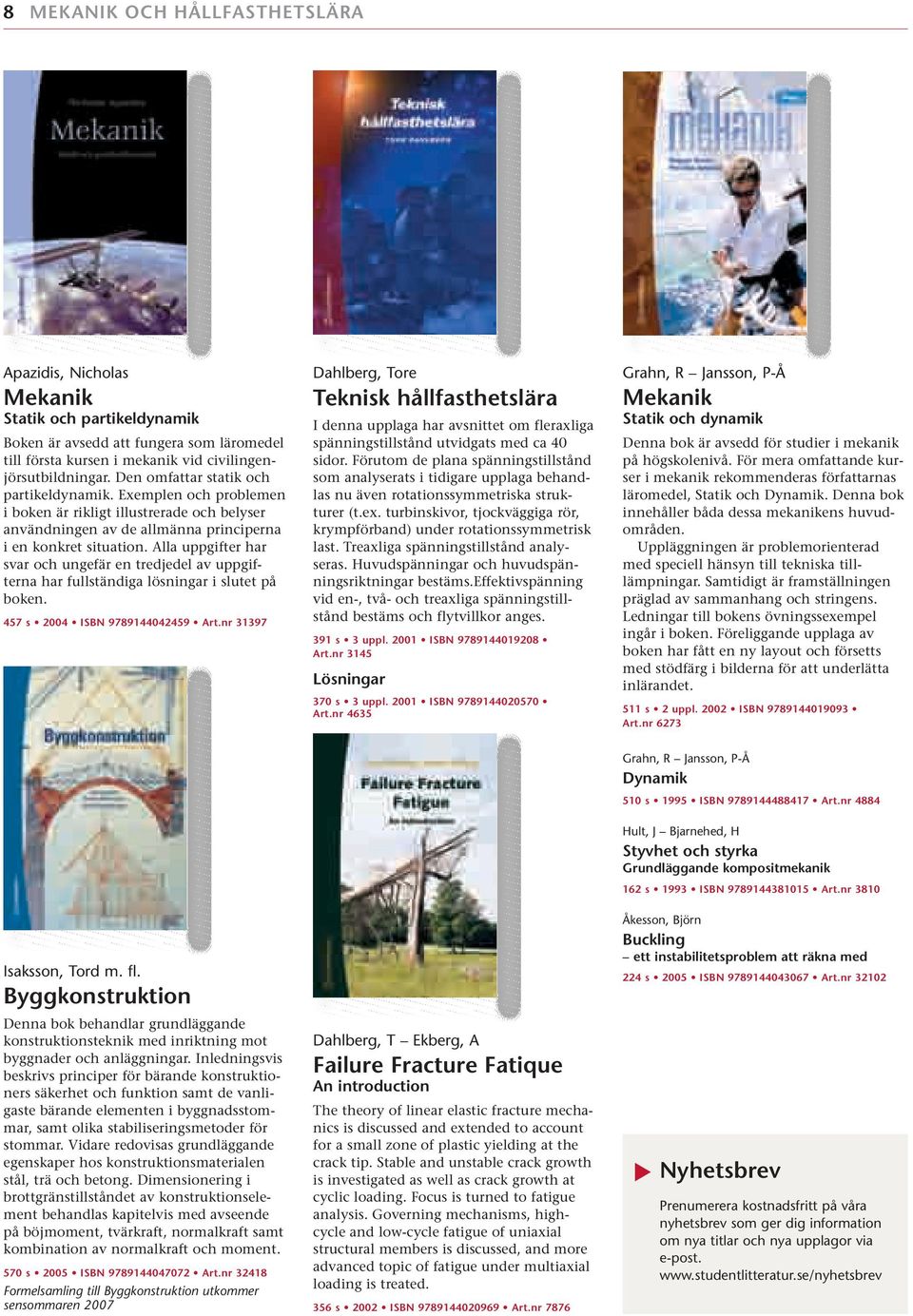 Alla uppgifter har svar och ungefär en tredjedel av uppgifterna har fullständiga lösningar i slutet på boken. 457 s 2004 ISBN 9789144042459 Art.