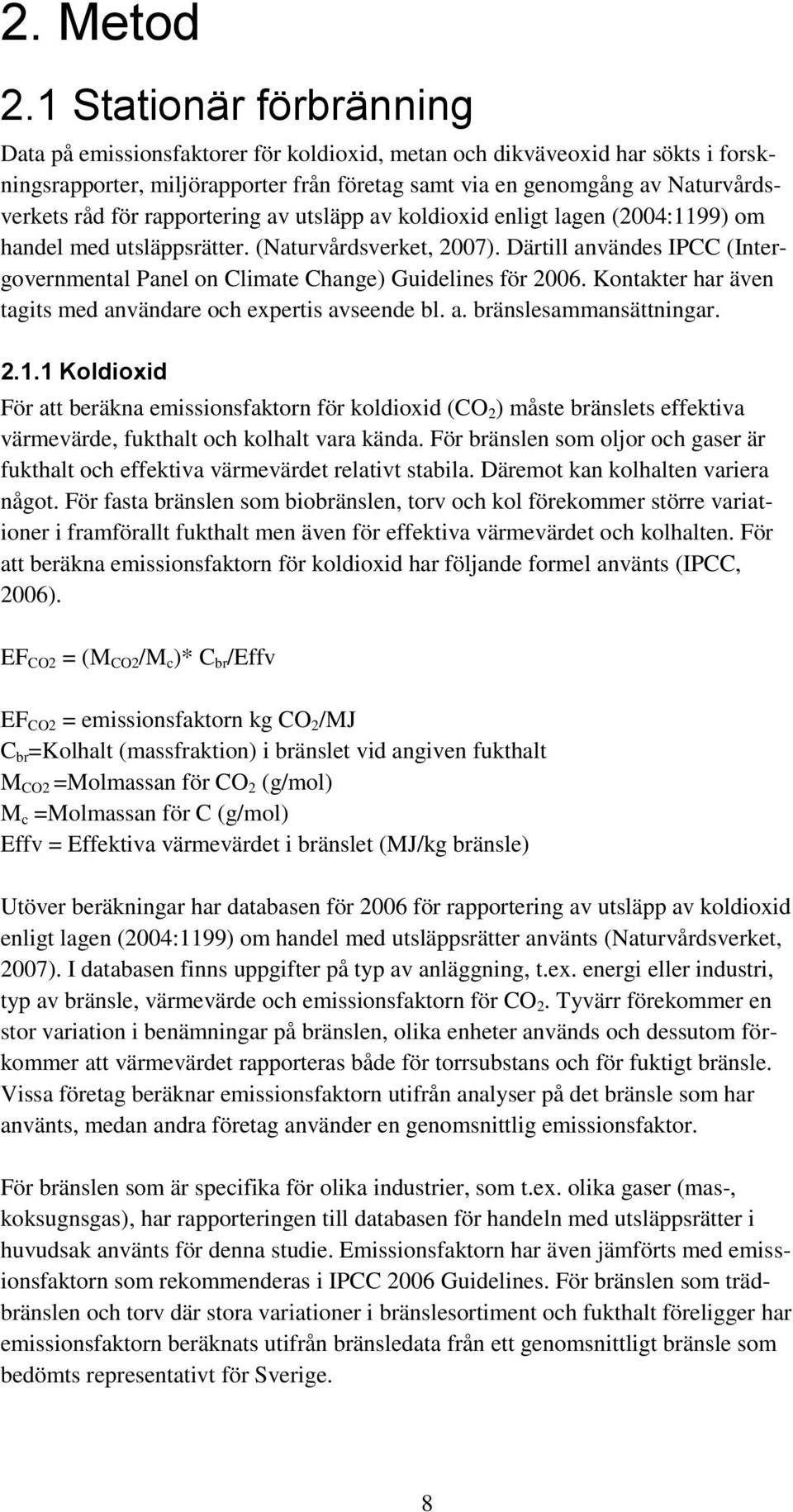rapportering av utsläpp av koldioxid enligt lagen (2004:1199) om handel med utsläppsrätter. (Naturvårdsverket, 2007).