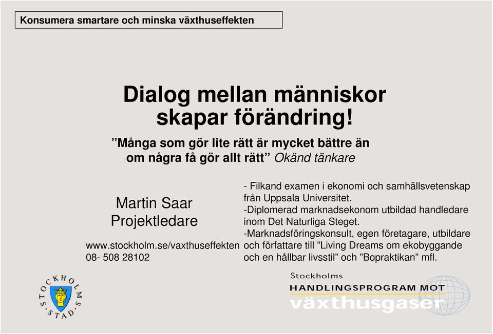 se/vaxthuseffekten 08-508 28102 - Filkand examen i ekonomi och samhällsvetenskap från Uppsala Universitet.