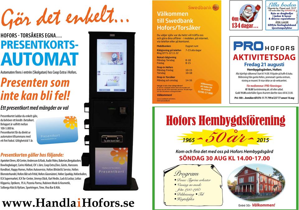 Presentkortet får du direkt ur automaten tillsammans med ett fint fodral. Giltighetstid 1 år. Presentkor t www.handlaihofors.