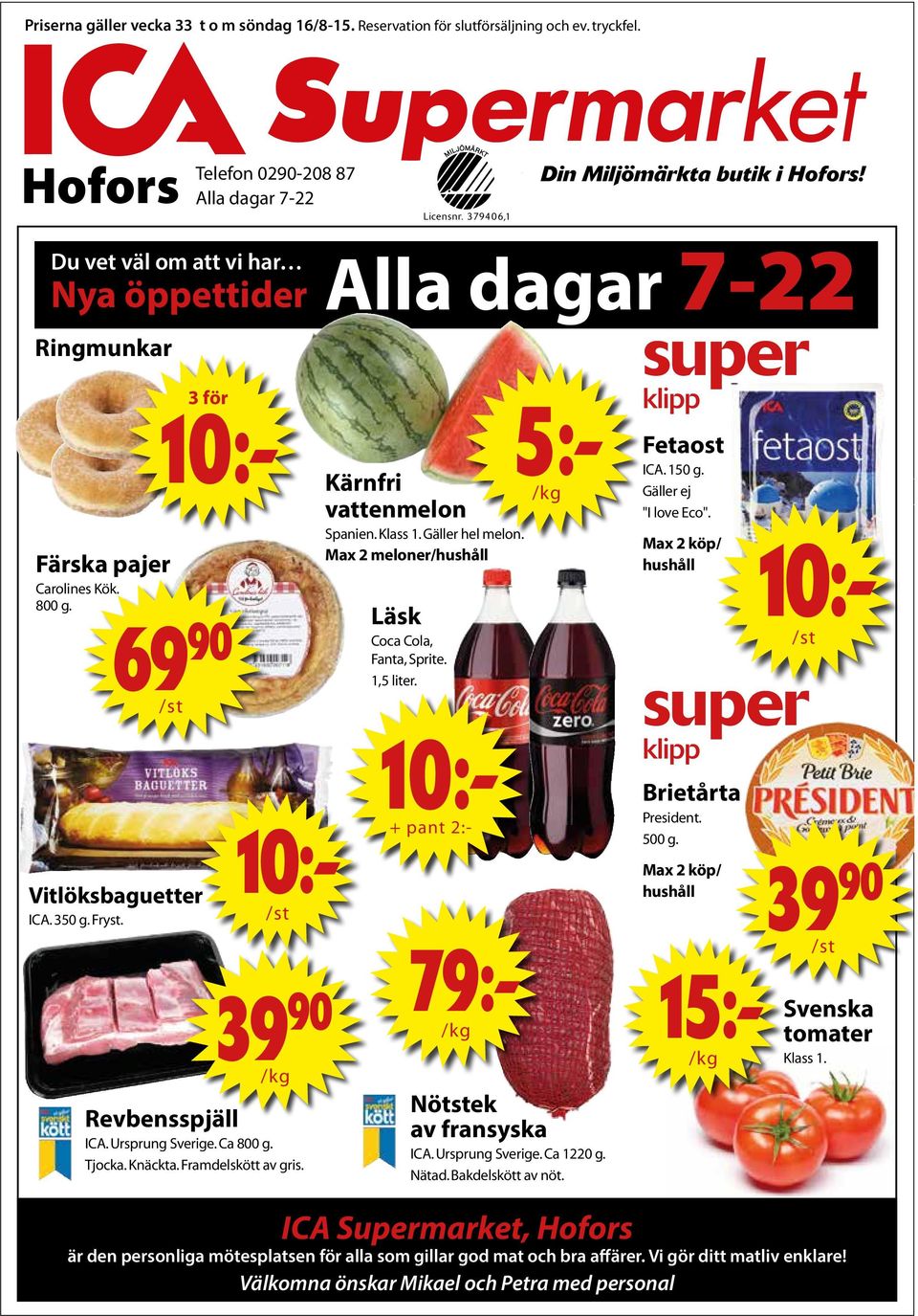 Framdelskött av gris. Alla dagar 7-22 Kärnfri vattenmelon Spanien. Klass 1. Gäller hel melon. Max 2 meloner/hushåll Läsk Coca Cola, Fanta, Sprite. 1,5 liter. 79:- 5:- Nötstek av fransyska ICA.