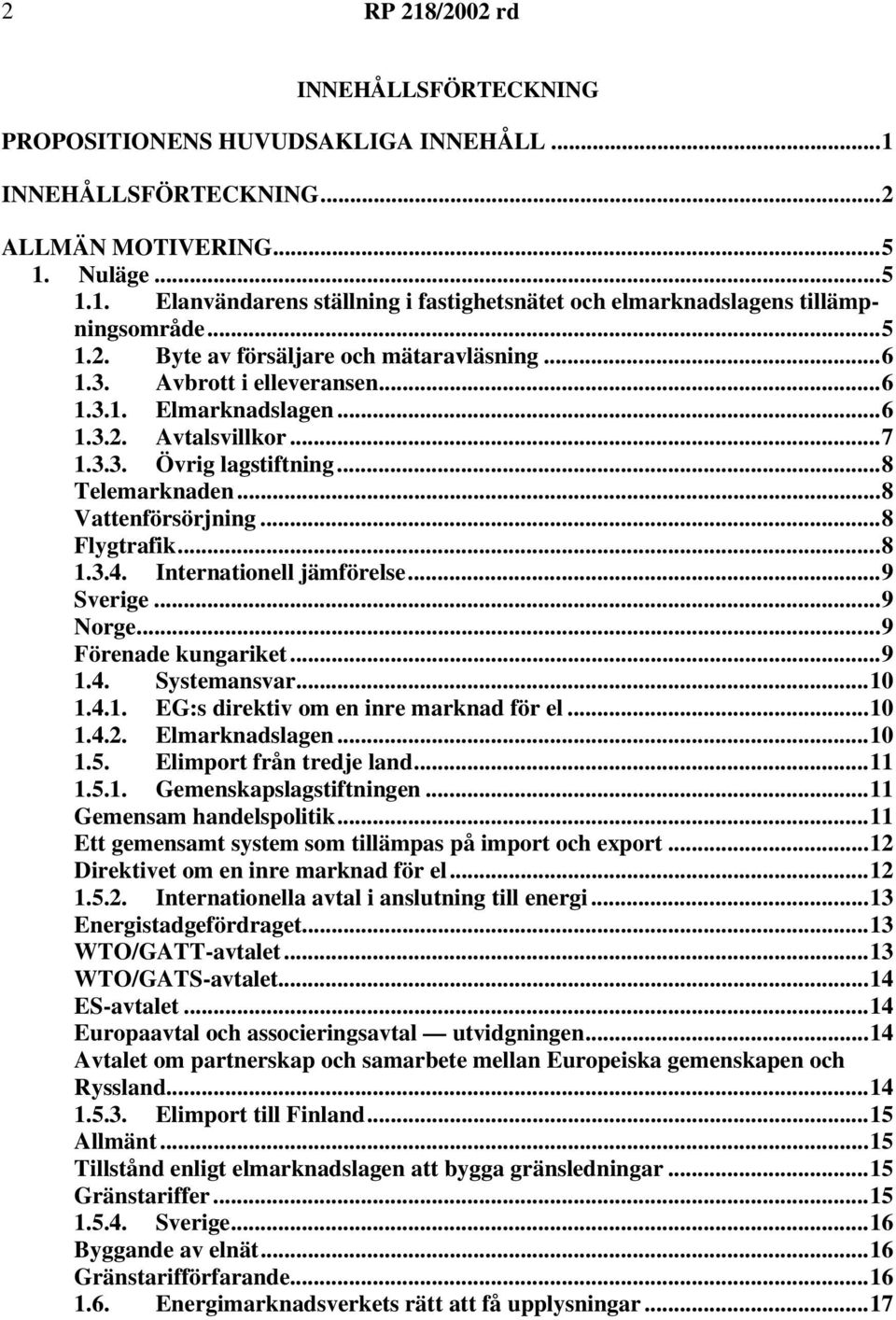 ..8 Flygtrafik...8 1.3.4. Internationell jämförelse...9 Sverige...9 Norge...9 Förenade kungariket...9 1.4. Systemansvar...10 1.4.1. EG:s direktiv om en inre marknad för el...10 1.4.2. Elmarknadslagen.