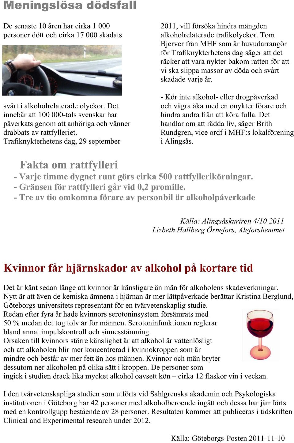 Trafiknykterhetens dag, 29 september 2011, vill försöka hindra mängden alkoholrelaterade trafikolyckor.