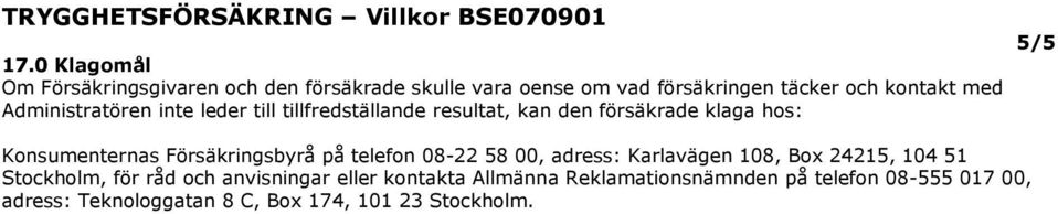 Försäkringsbyrå på telefn 08-22 58 00, adress: Karlavägen 108, Bx 24215, 104 51 Stckhlm, för råd ch