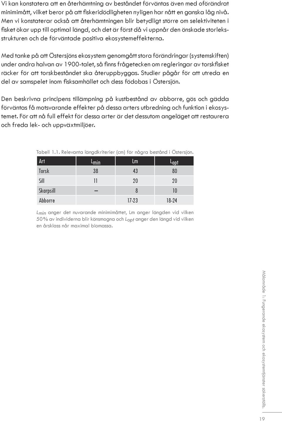 förväntade positiva ekosystemeffekterna.