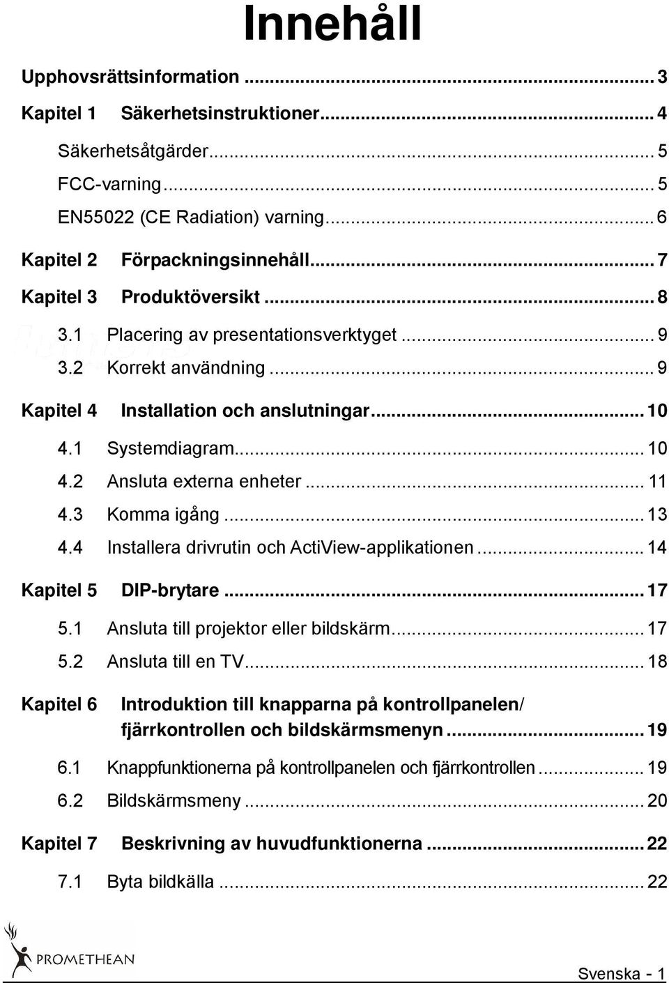 .. 11 4.3 Komma igång... 13 4.4 Installera drivrutin och ActiView-applikationen... 14 Kapitel 5 DIP-brytare... 17 5.1 Ansluta till projektor eller bildskärm... 17 5.2 Ansluta till en TV.