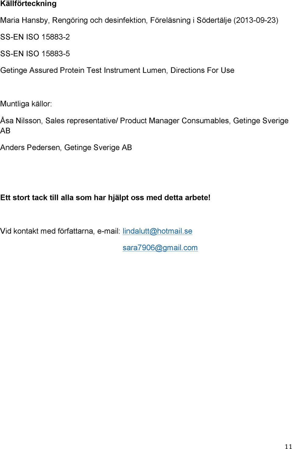 Sales representative/ Product Manager Consumables, Getinge Sverige AB Anders Pedersen, Getinge Sverige AB Ett stort