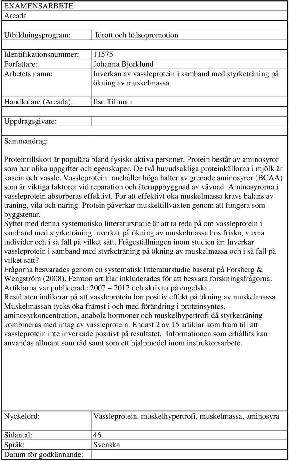 Protein består av aminosyror som har olika uppgifter och egenskaper. De två huvudsakliga proteinkällorna i mjölk är kasein och vassle.