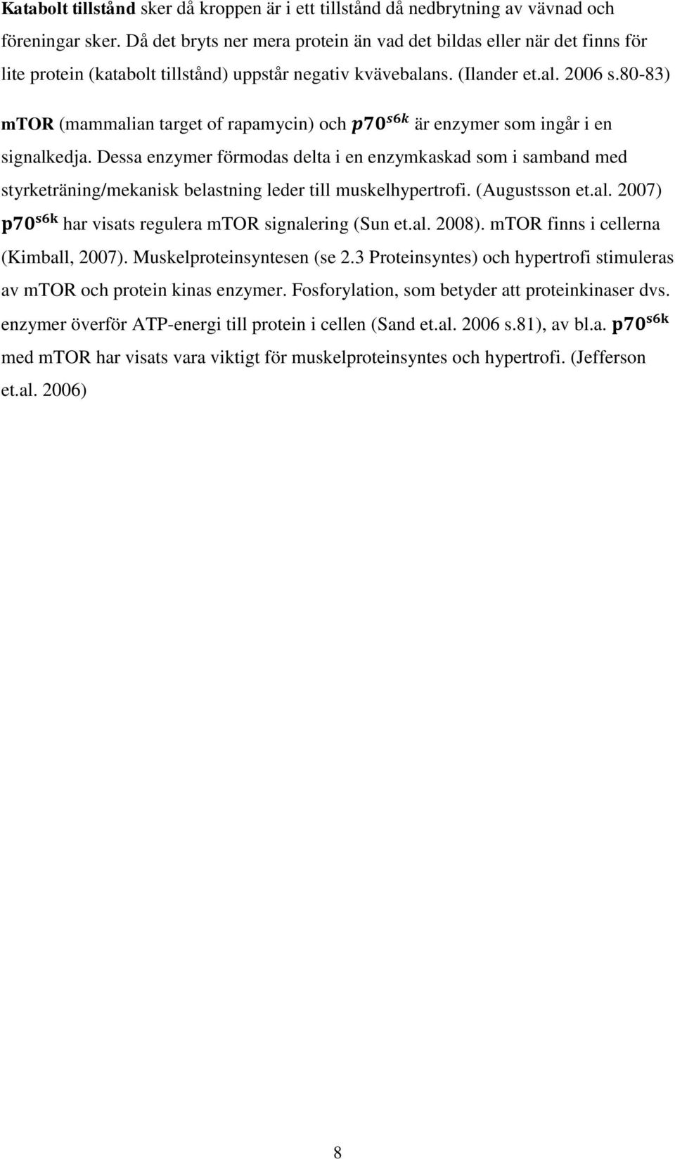 80-83) mtor (mammalian target of rapamycin) och är enzymer som ingår i en signalkedja.