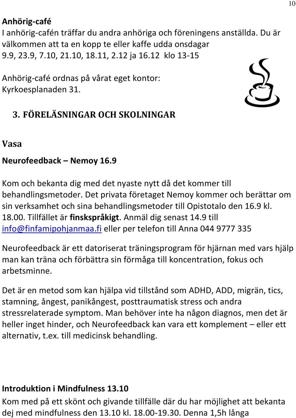 9 Kom och bekanta dig med det nyaste nytt då det kommer till behandlingsmetoder. Det privata företaget Nemoy kommer och berättar om sin verksamhet och sina behandlingsmetoder till Opistotalo den 16.