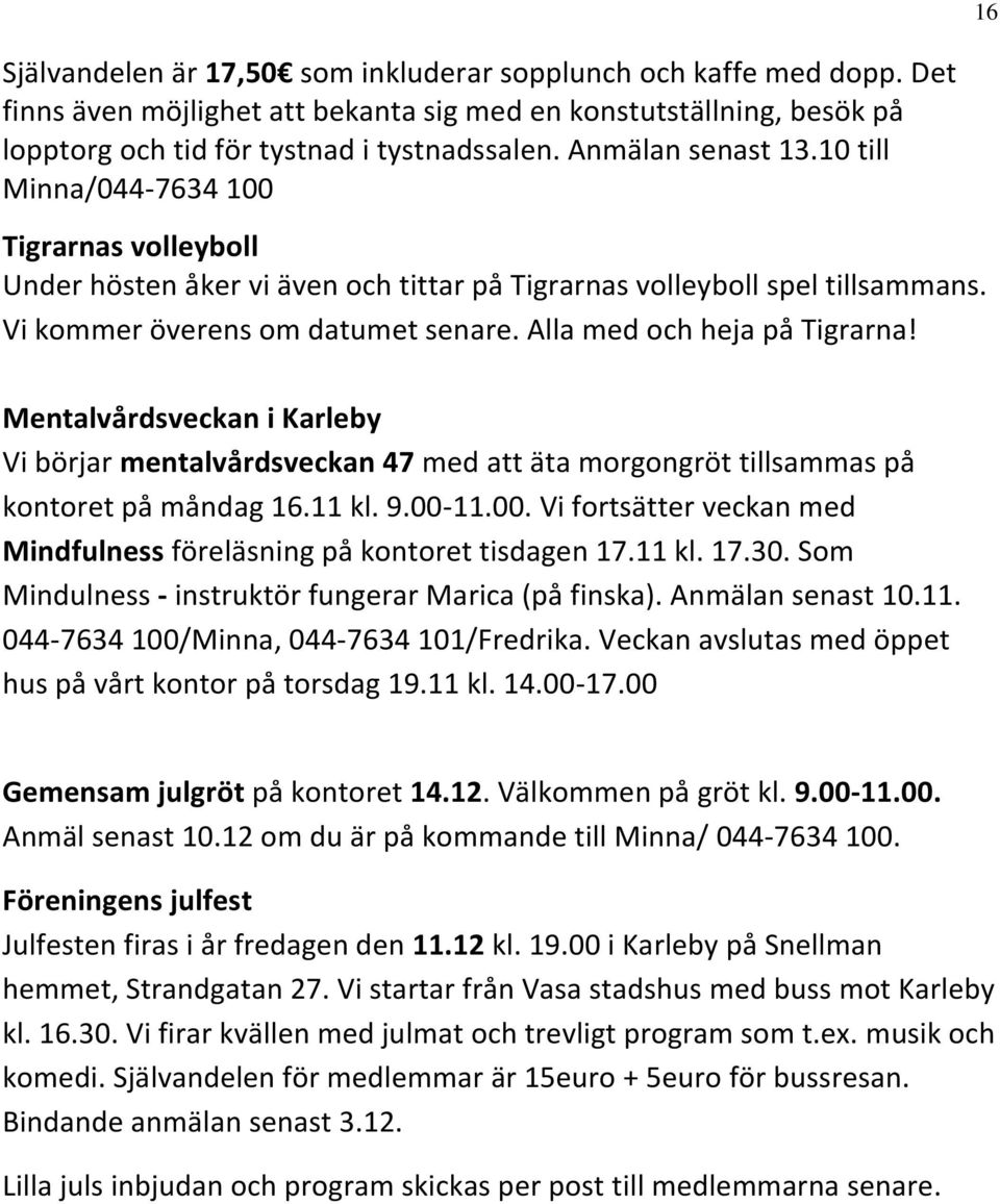 Alla med och heja på Tigrarna! Mentalvårdsveckan i Karleby Vi börjar mentalvårdsveckan 47 med att äta morgongröt tillsammas på kontoret på måndag 16.11 kl. 9.00-