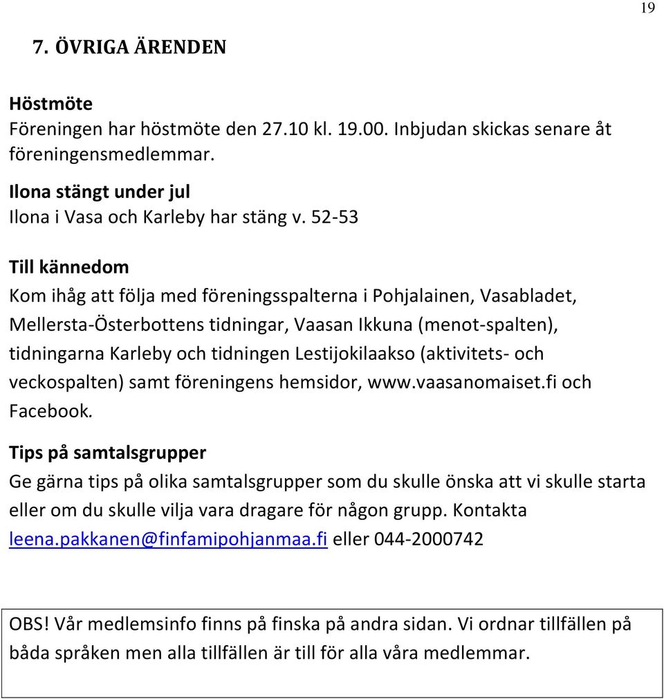 Lestijokilaakso (aktivitets- och veckospalten) samt föreningens hemsidor, www.vaasanomaiset.fi och Facebook.