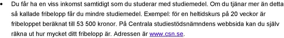 Exempel: för en heltidskurs på 20 veckor är fribeloppet beräknat till 53 500 kronor.