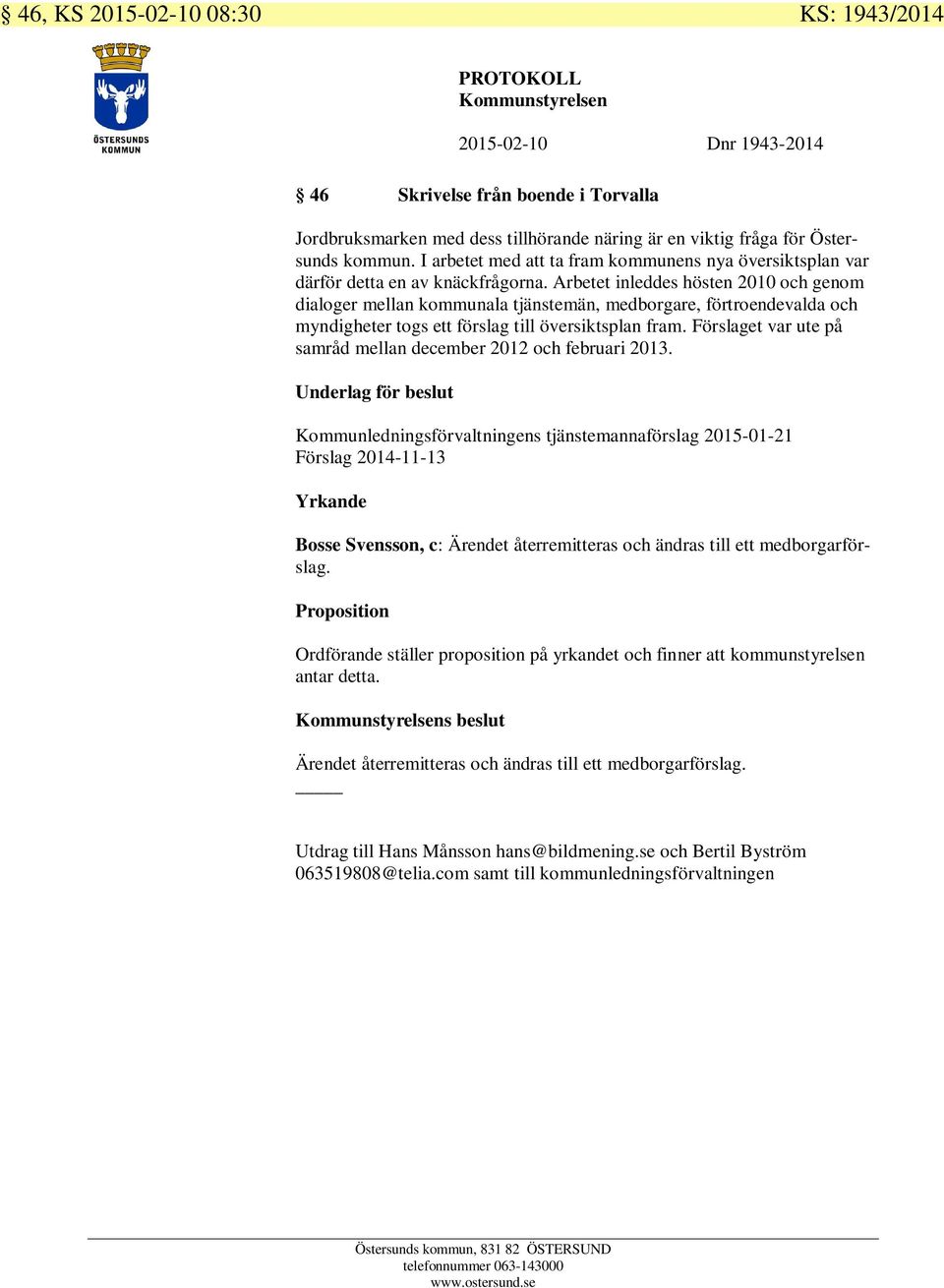 Arbetet inleddes hösten 2010 och genom dialoger mellan kommunala tjänstemän, medborgare, förtroendevalda och myndigheter togs ett förslag till översiktsplan fram.