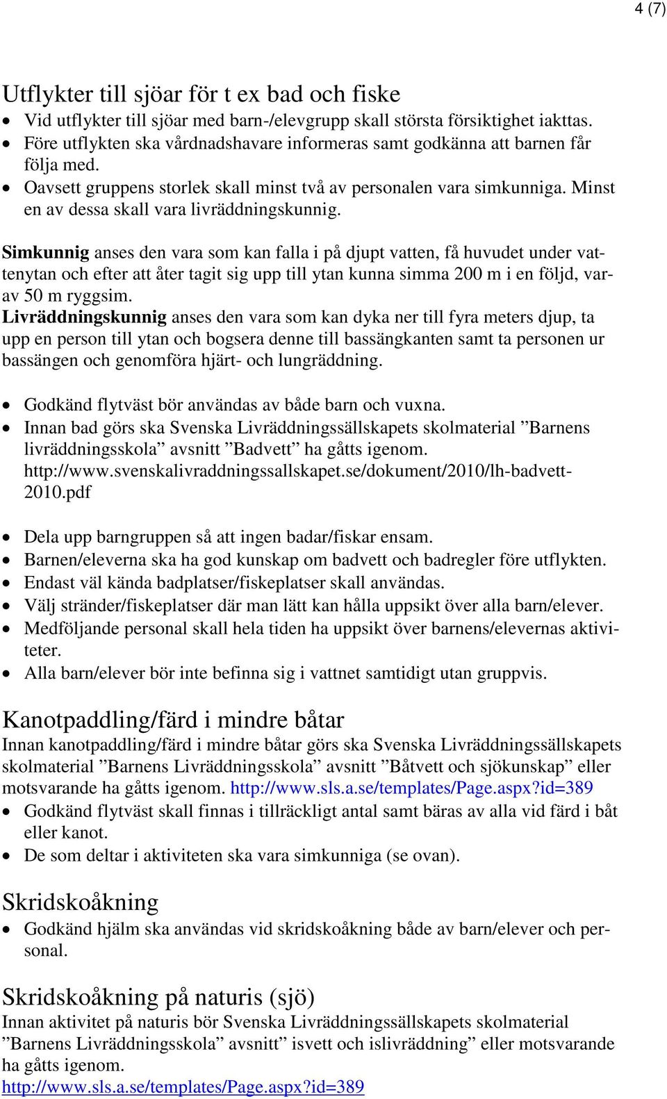 Minst en av dessa skall vara livräddningskunnig.