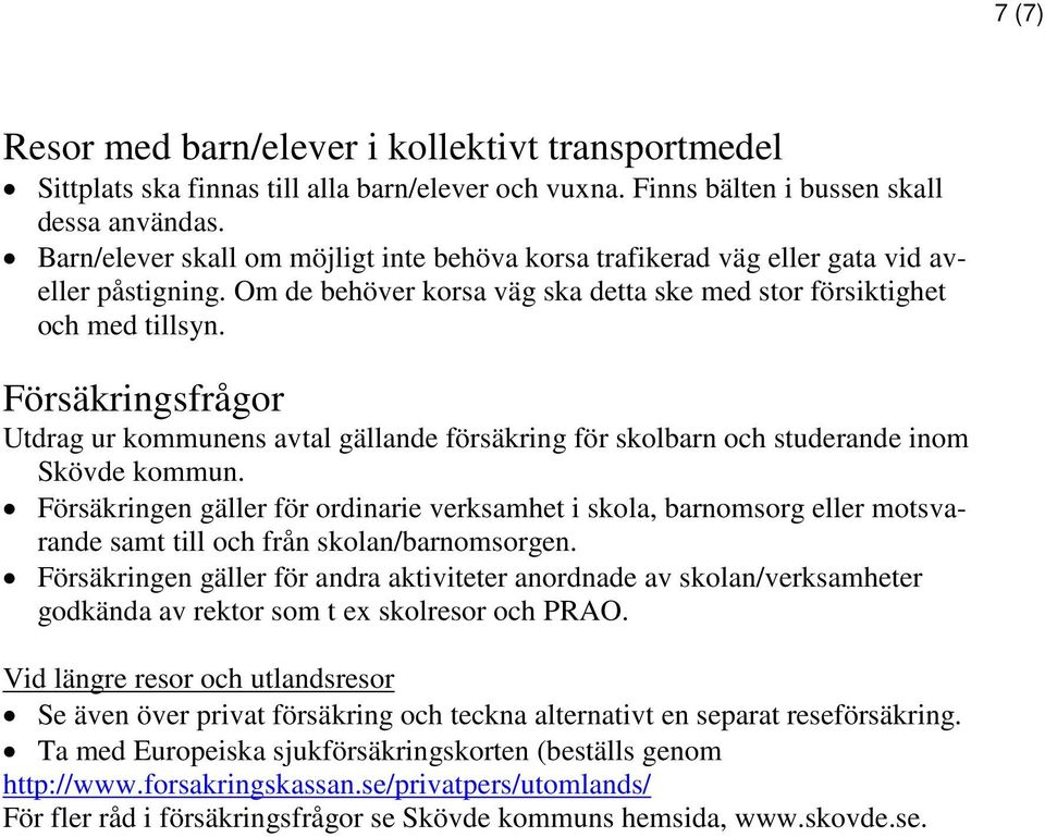 Försäkringsfrågor Utdrag ur kommunens avtal gällande försäkring för skolbarn och studerande inom Skövde kommun.