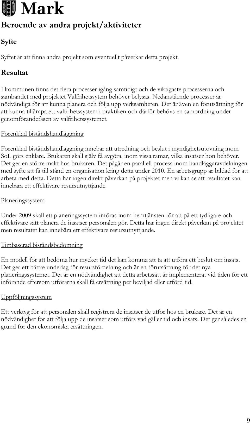 Nedanstående processer är nödvändiga för att kunna planera och följa upp verksamheten.