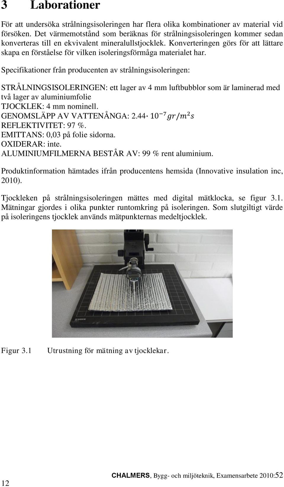 Konverteringen görs för att lättare skapa en förståelse för vilken isoleringsförmåga materialet har.